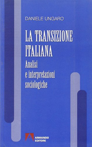 La transizione italiana: Analisi e interpretazioni sociologiche (Intersezioni) (Italian Edition)