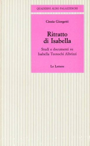 Ritratto di Isabella: Studi e documenti su Isabella Teotochi Albrizzi (Quaderni Aldo Palazzeschi) (Italian Edition)