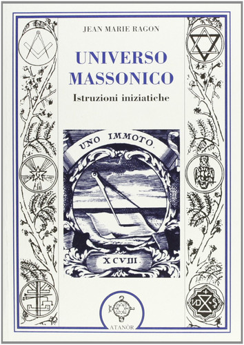Universo massonico. Istruzioni iniziatiche. «Tuileur general ou mauel de l'initié»