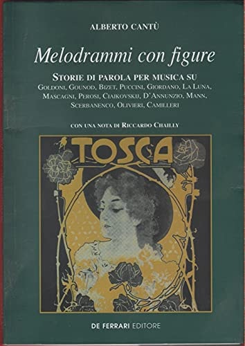 Melodrammi con figure. Storie di parole per musica su Goldoni, Gounod, Bizet, Puccini, Giordano, La Luna, Mascagni, Perosi, Ciaikovskij, D'Annunzio, Mann...