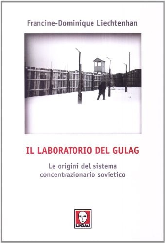 Il laboratorio del Gulag. Le origini del sistema concentrazionario sovietico