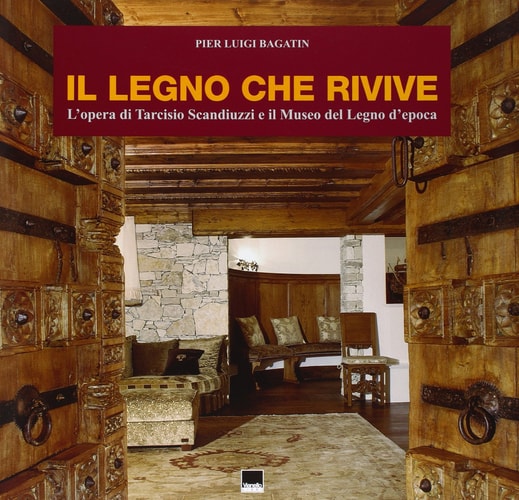 Il legno che rivive. L'opera di Tarcisio Scanduzzi e il museo del legno d'Epoca. Ediz. italiana e inglese