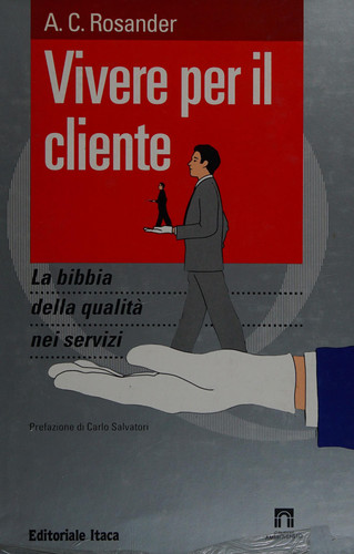 Vivere per il cliente. La bibbia della qualità nei servizi