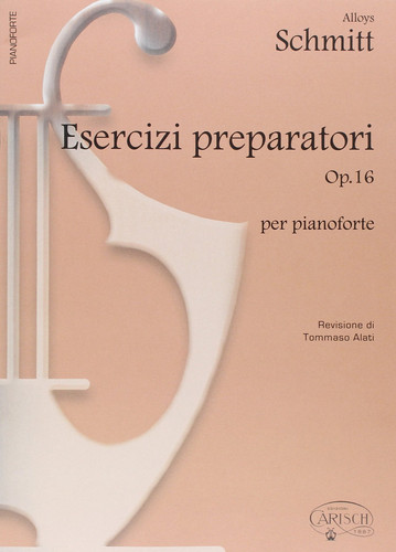Alloys Schmitt: Esercizi Preparatori Op.16, per Pianoforte