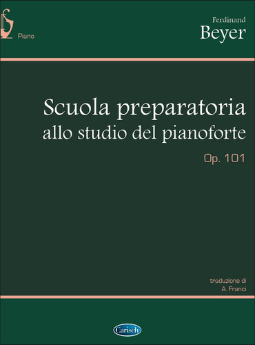 FERDINAND BEYER: SCUOLA PREPARATORIA ALLO STUDIO DEL PIANOFORTE, OP.101 PIANO