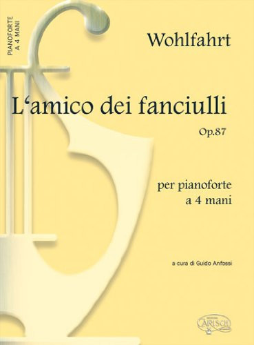 H. WOHLFAHRT: L AMICO DEI FANCIULLI OP.87, PER PIANOFORTE A 4 MANI