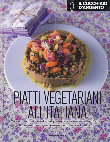 Il Cucchiaio d'Argento. Piatti vegetariani all'italiana. Ediz. illustrata