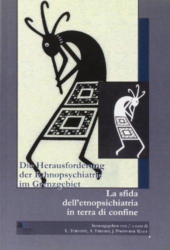 Die Herausforderung der Ethopsychiatrie [Ethnopsychiatrie] im Grenzgebiet La sfida dell'etnopsichiatria in terra di confine