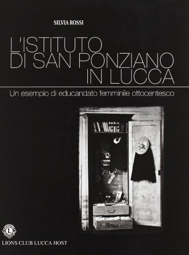 L'Istituto di San Ponziano in Lucca. Un esempio di educandato femminile ottocentesco