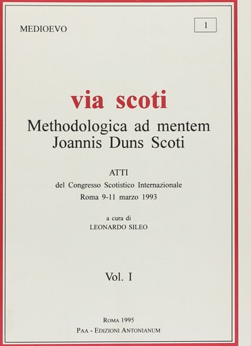 Via Scoti: Methodologica ad mentem Joannis Duns Scoti : atti del Congresso scotistico internazionale, Roma 9-11 marzo 1993 (Medioevo)