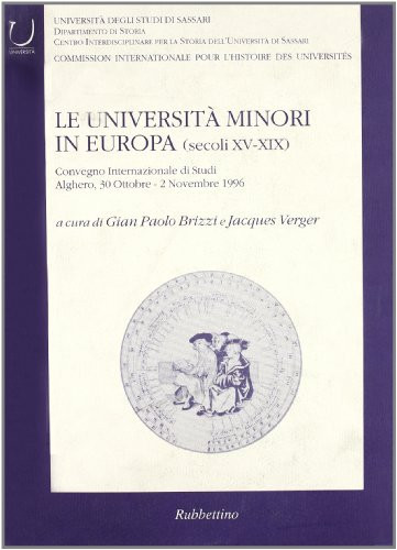 Le università minori in Europa (secoli XV-XIX): Convegno internazionale di studi, Alghero, 30 ottobre-2 novembre 1996 (Italian Edition)