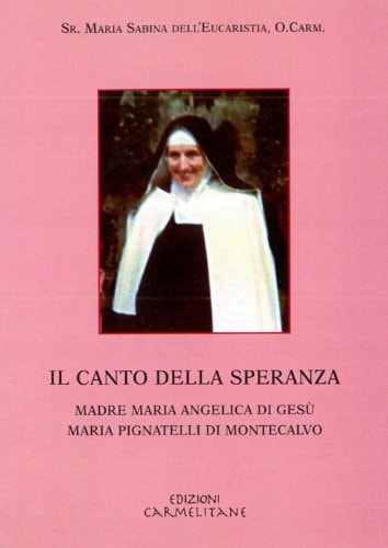 Il Canto Della Speranza Madre Maria Angelica Di Gesu. Maria Pignatelli Di Montecalvo