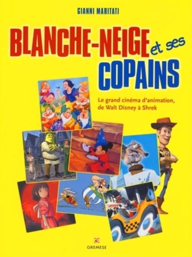 Blanche-Neige et ses copains le grand cinéma d'animation, de Walt Disney à Shrek