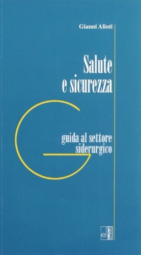 Salute e sicurezza. Guida al settore siderurgico