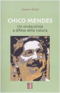 Chico Mendes un sindacalista a difesa della natura