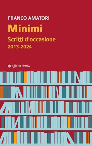 Minimi. Scritti d'occasione 2013-2024