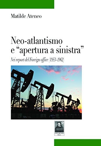 Neo-atlantismo e "apertura a sinistra" nei report del Foreign office (1953-1962)