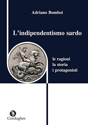 L'indipendentismo sardo le ragioni, la storia, i protagonisti
