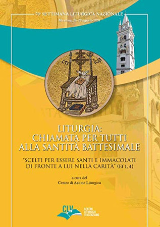 Liturgia: chiamata per tutti alla santità battesimale : "scelti per essere santi e immacolati di fronte a Lui nella carità" (Ef 1,4)