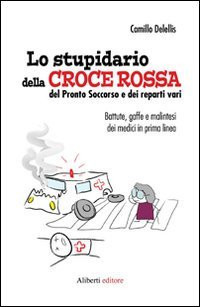 Lo stupidario della Croce Rossa, del Pronto Soccorso e dei reparti vari