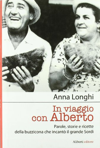 In viaggio con Alberto parole, storie e ricette della buzzicona che incantò il grande Sordi