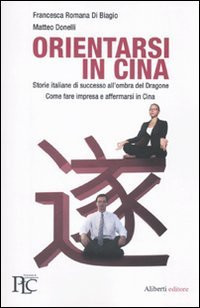 Orientarsi in Cina storie italiane di successo all'ombra del dragone