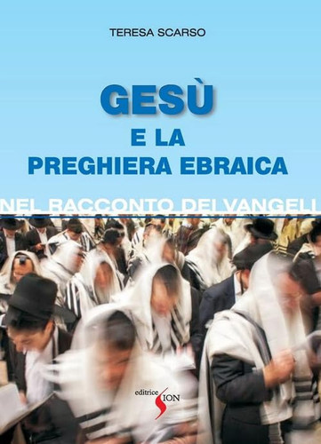 Gesù e la preghiera ebraica nel racconto dei Vangeli