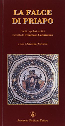 La falce di Priapo. Canti popolari erotici raccolti da Tommaso Cannizzaro