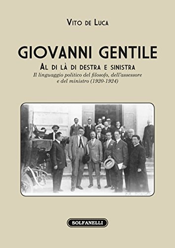 Giovanni Gentile al di là di destra e sinistra : il linguaggio politico del filosofo, dell'assessore e del ministro (1900-1924)