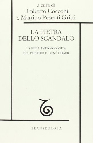 La pietra dello scandalo la sfida antropologica del pensiero di René Girard