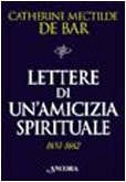 Lettere di un'amicizia spirituale (1651-1662). Madre Mectilde De Bar a Maria di Châteauvieux
