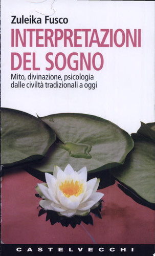 Interpretazioni del sogno mito, divinazione, psicologia dalle civiltà tradizionali a oggi
