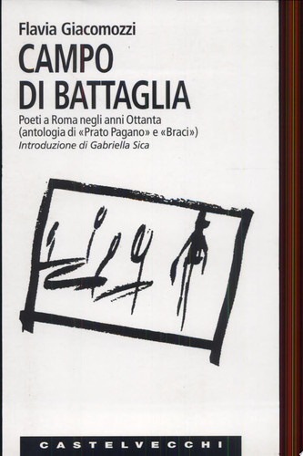 Campo di battaglia poeti a Roma negli anni Ottanta : (antologia di "Prato pagano" e "Braci")