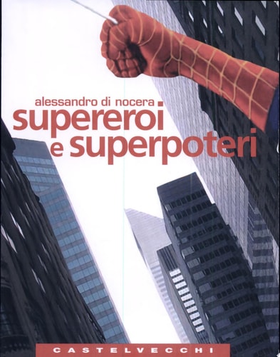 Supereroi e superpoteri miti fantastici e immaginario americano dalla Guerra Fredda al nuovo disordine mondiale