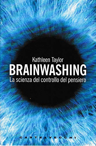 Brainwashing. La scienza del controllo del pensiero