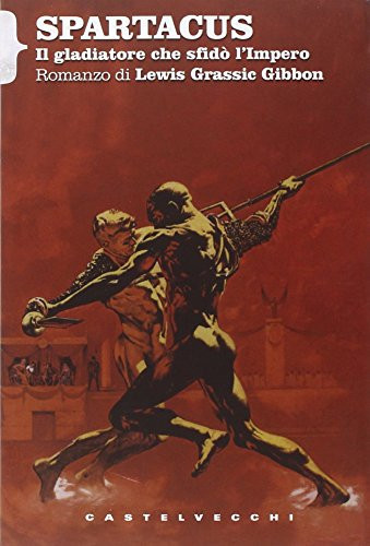 Spartacus. Il romanzo del gladiatore che sfidò l'Impero