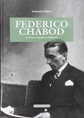 Federico Chabod lo storico, il politico, l'alpinista