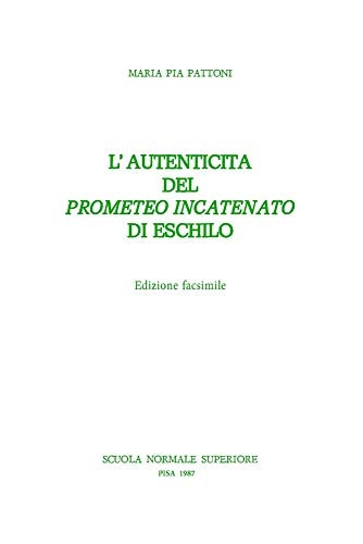 L'autenticità del Prometeo incatenato di Eschilo (Pubblicazioni della Classe di lettere e filosofia, Scuola normale superiore, Pisa) (Italian Edition)