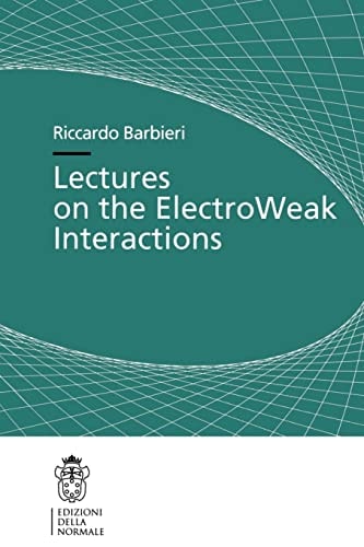 Lectures on the ElectroWeak Interactions (Publications of the Scuola Normale Superiore, 5)