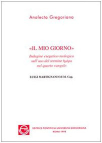 Il mio giorno indagine esegetico-teologica sull'uso del termine hēmera nel quarto Vangelo