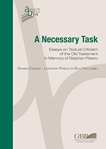 A Necessary Task Essays on Textual Criticism of the Old Testament in Memory of Stephen Pisano
