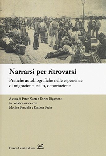 Narrarsi per ritrovarsi pratiche autobiografiche nelle esperienze di migrazione, esilio, deportazione