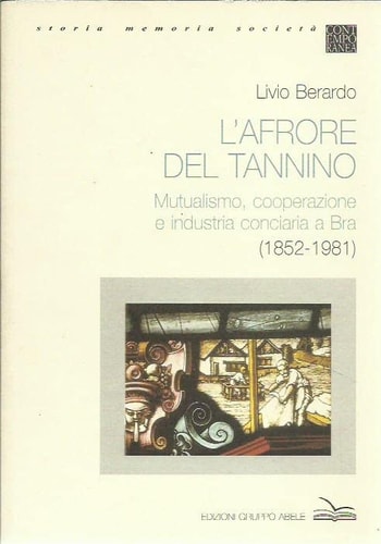 L'afrore del tannino: Mutualismo, cooperazione e industria conciaria a Bra (1852-1981) (Contemporanea) (Italian Edition)