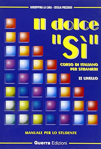 Il dolce «Sì». Corso di italiano per stranieri. Manuale per lo studente. 2o livello