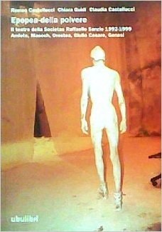Epopea Della Polvere: Il Teatro Della Societas Raffaello Sanzio 1992-1999