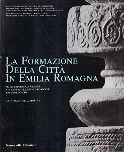 La formazione della città in Emilia-Romagna prime esperienze urbane attraverso le nuove scoperte archeologiche