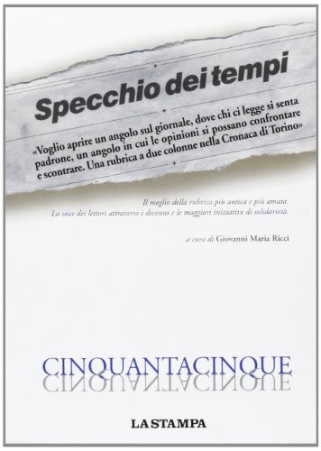 Specchio dei tempi il meglio della rubrica più antica e più amata : la voce dei lettori attraverso i decenni e le maggiori iniziative di solidarietà : cinquantacinque