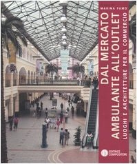 Dal mercato ambulante all'outlet luoghi e architetture per il commercio
