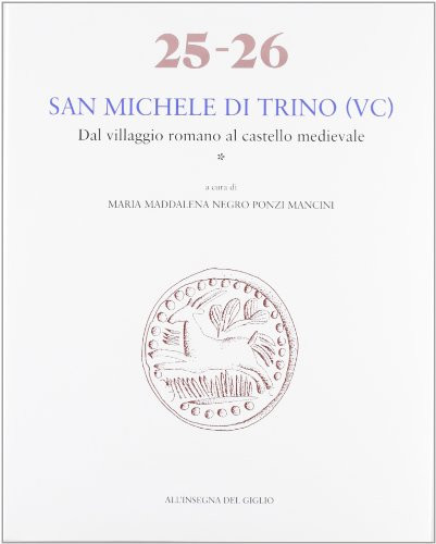 San Michele di Trino (VC): Dal villaggio romano al castello medievale (Ricerche di archeologia altomedievale e medievale) (Italian Edition)