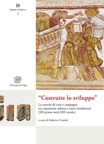 "Costruire lo sviluppo" la crescita di città e campagna tra espansione urbana e nuove fondazioni (XII-prima metà XIII secolo)